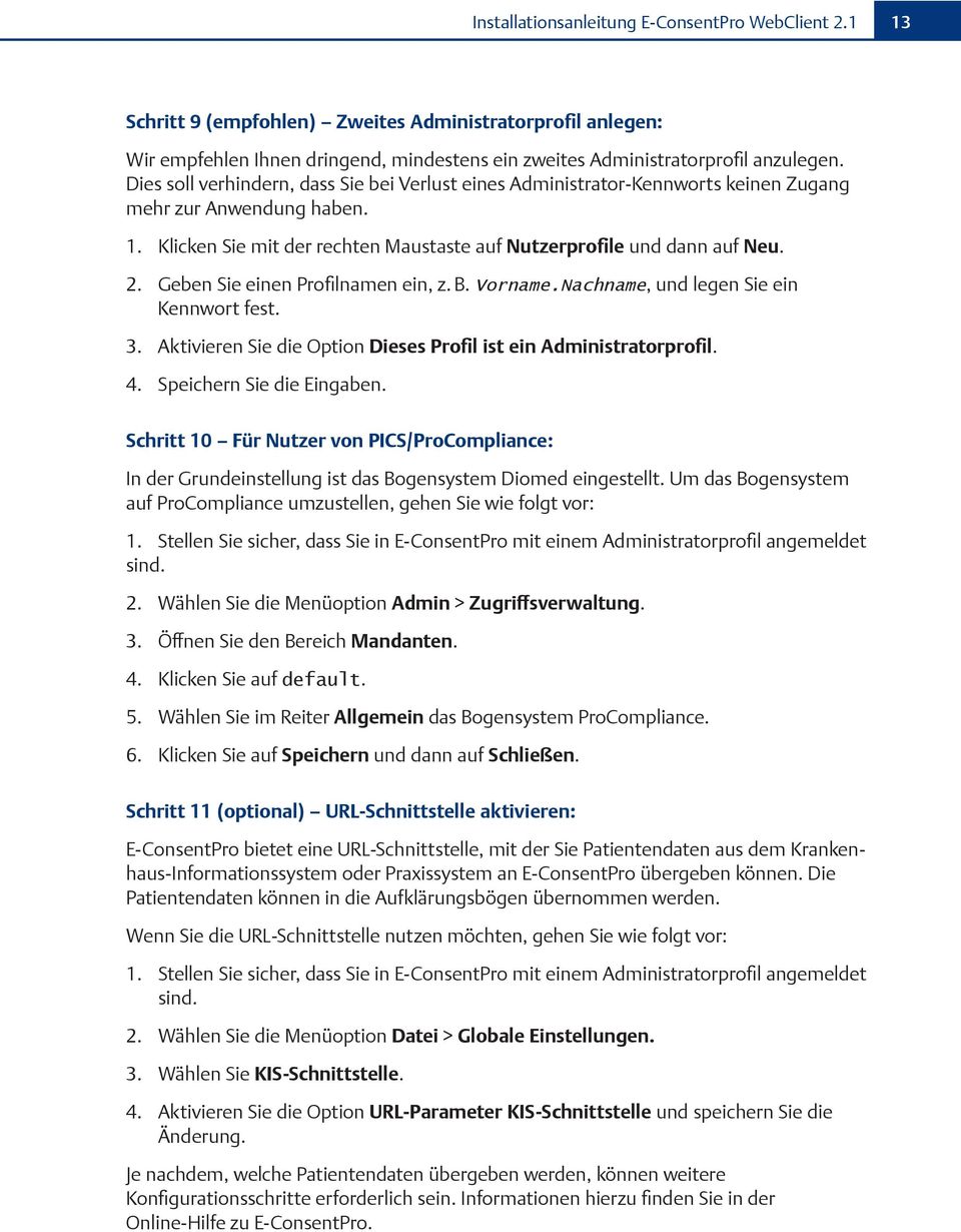 Geben Sie einen Profilnamen ein, z. B. Vorname.Nachname, und legen Sie ein Kennwort fest. 3. Aktivieren Sie die Option Dieses Profil ist ein Administratorprofil. 4. Speichern Sie die Eingaben.