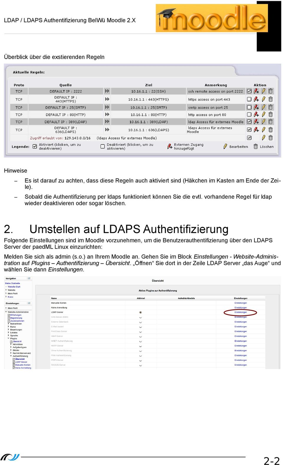 Umstellen auf LDAPS Authentifizierung Folgende Einstellungen sind im Moodle vorzunehmen, um die Benutzerauthentifizierung über den LDAPS Server der paedml Linux einzurichten: