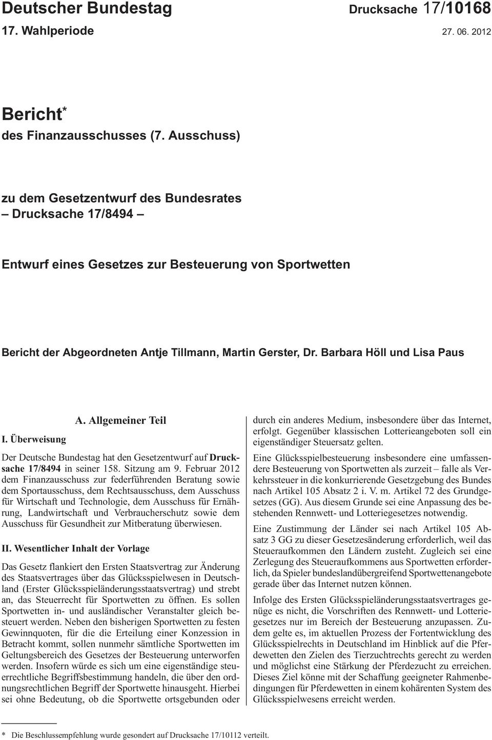 Barbara Höll und Lisa Paus A. Allgemeiner Teil I. Überweisung Der Deutsche Bundestag hat den Gesetzentwurf aufdrucksache17/8494inseiner158.sitzungam9.