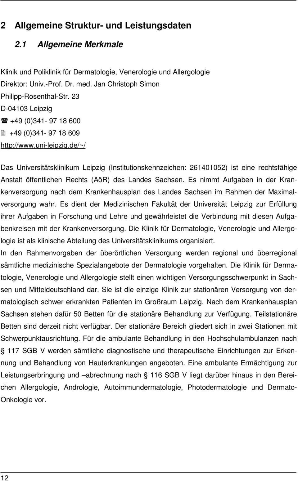 de/~/ Das Universitätsklinikum Leipzig (Institutionskennzeichen: 261401052) ist eine rechtsfähige Anstalt öffentlichen Rechts (AöR) des Landes Sachsen.