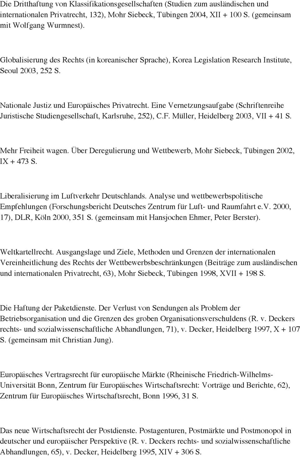 Eine Vernetzungsaufgabe (Schriftenreihe Juristische Studiengesellschaft, Karlsruhe, 252), C.F. Müller, Heidelberg 2003, VII + 41 S. Mehr Freiheit wagen.