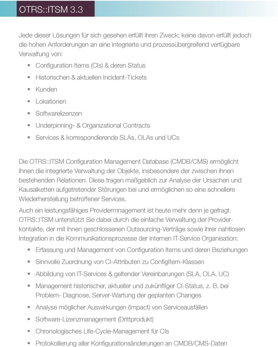 OTRS::ITSM Configuration Management Database (CMDB/CMS) ermöglicht Ihnen die integrierte Verwaltung der Objekte, insbesondere der zwischen ihnen bestehenden Relationen.