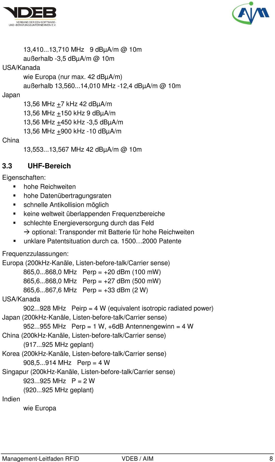 3 UHF-Bereich Eigenschaften: hohe Reichweiten hohe Datenübertragungsraten schnelle Antikollision möglich keine weltweit überlappenden Frequenzbereiche schlechte Energieversorgung durch das Feld