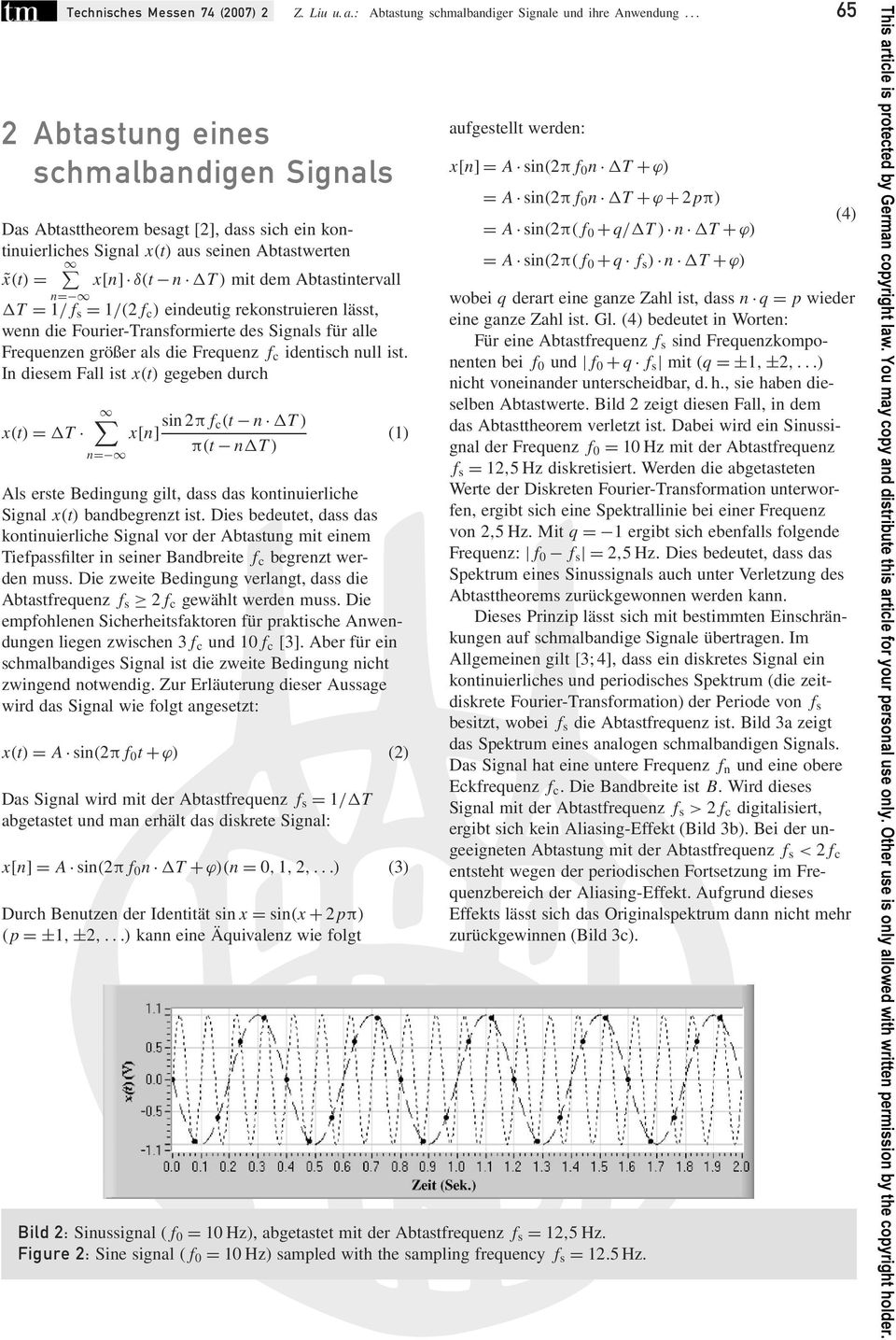 In diesem Fall ist x(t) gegeben durch x(t) = T n= x[n] sin 2π f c(t n T ) π(t n T ) Als erste Bedingung gilt, dass das kontinuierliche Signal x(t) bandbegrenzt ist.