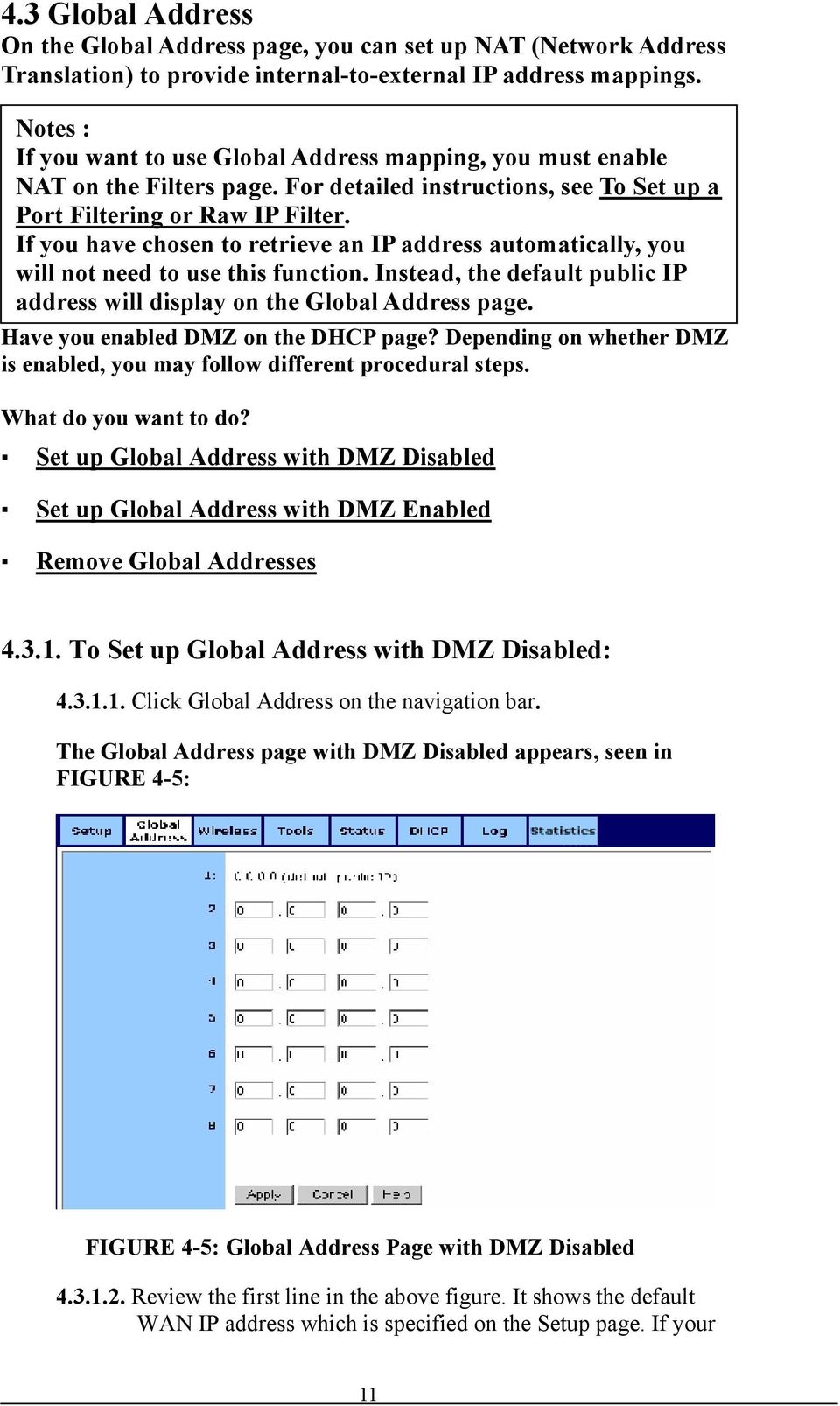 If you have chosen to retrieve an IP address automatically, you will not need to use this function. Instead, the default public IP address will display on the Global Address page.
