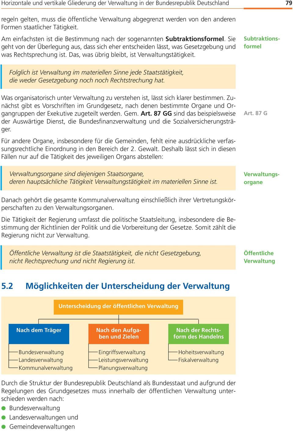 Das, was übrig bleibt, ist stätigkeit. Folglich ist im materiellen Sinne jede Staatstätigkeit, die weder Gesetzgebung noch noch Rechtstrechung hat.