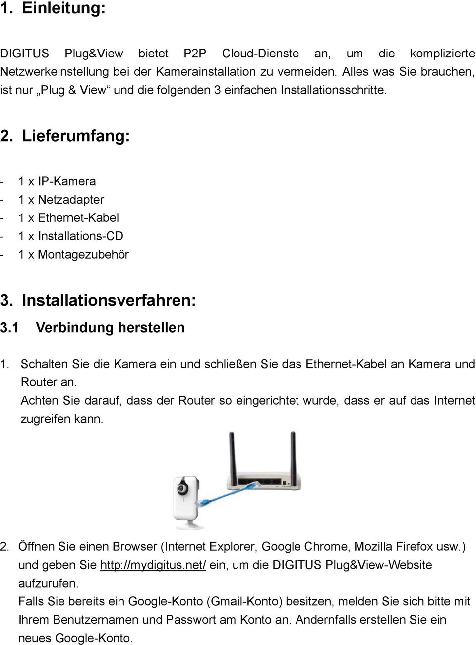 Lieferumfang: - 1 x IP-Kamera - 1 x Netzadapter - 1 x Ethernet-Kabel - 1 x Installations-CD - 1 x Montagezubehör 3. Installationsverfahren: 3.1 Verbindung herstellen 1.