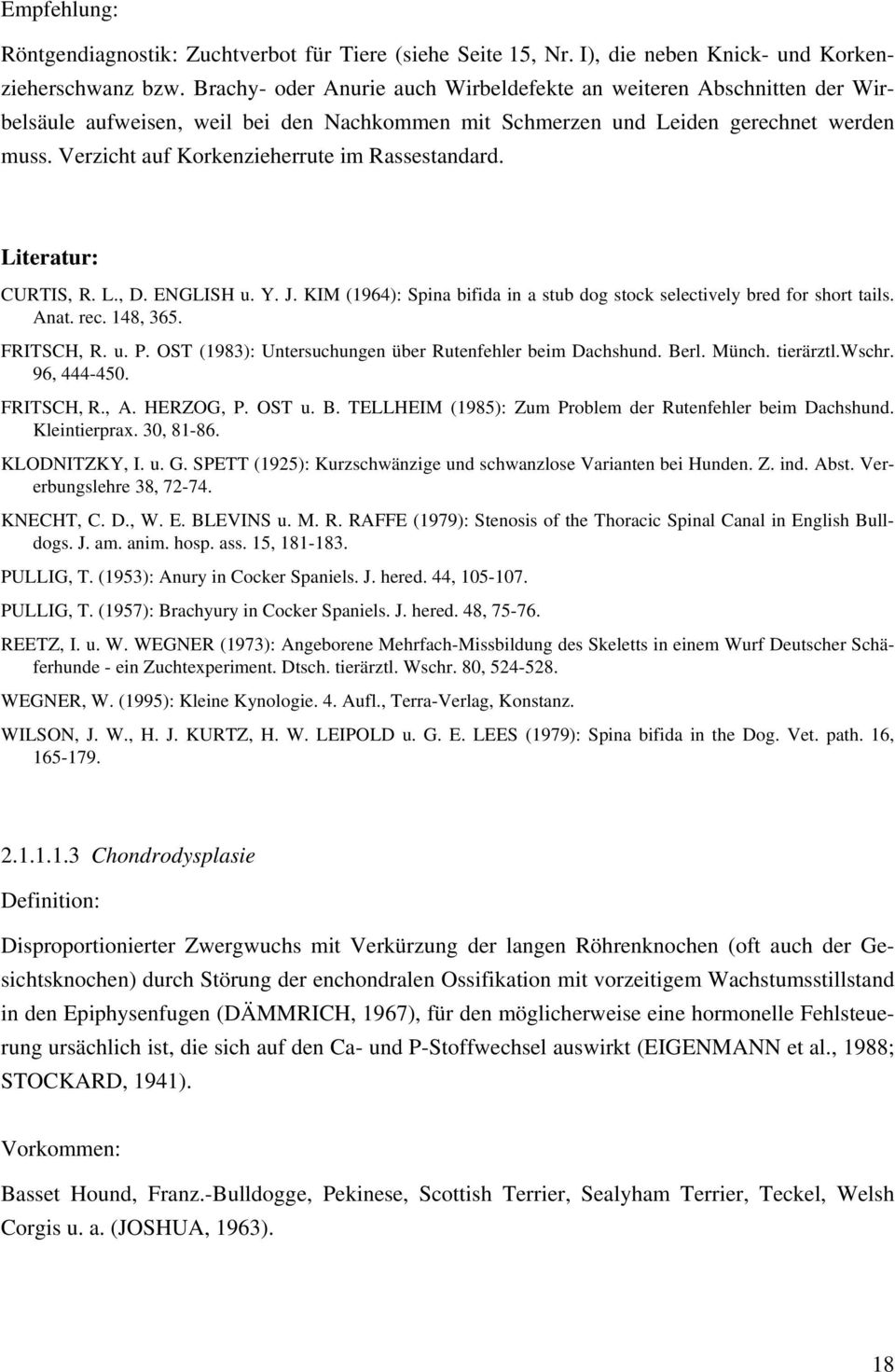 Verzicht auf Korkenzieherrute im Rassestandard. Literatur: CURTIS, R. L., D. ENGLISH u. Y. J. KIM (1964): Spina bifida in a stub dog stock selectively bred for short tails. Anat. rec. 148, 365.