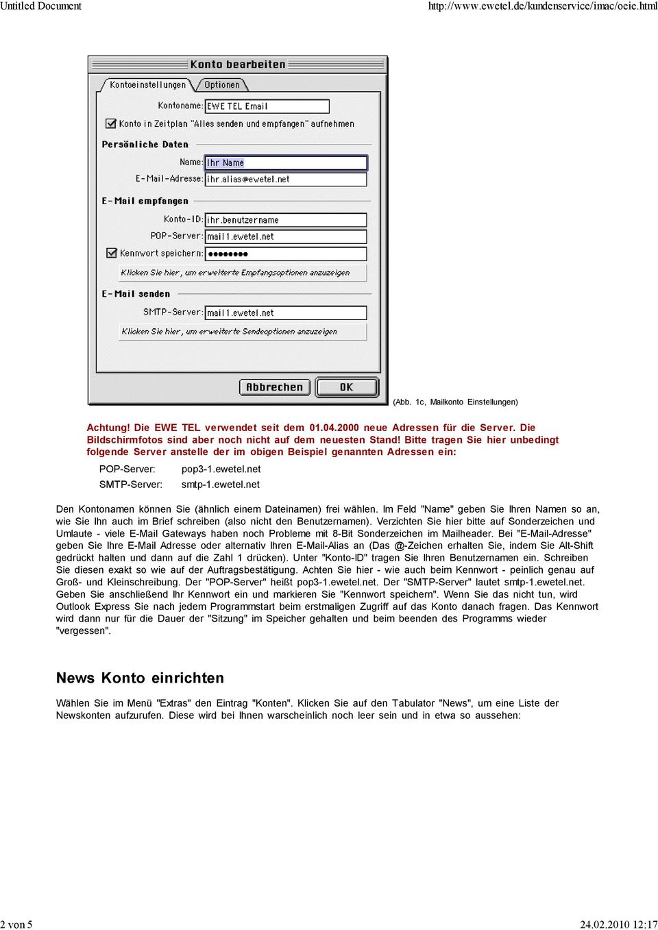 net SMTP-Server: smtp-1.ewetel.net Den Kontonamen können Sie (ähnlich einem Dateinamen) frei wählen.