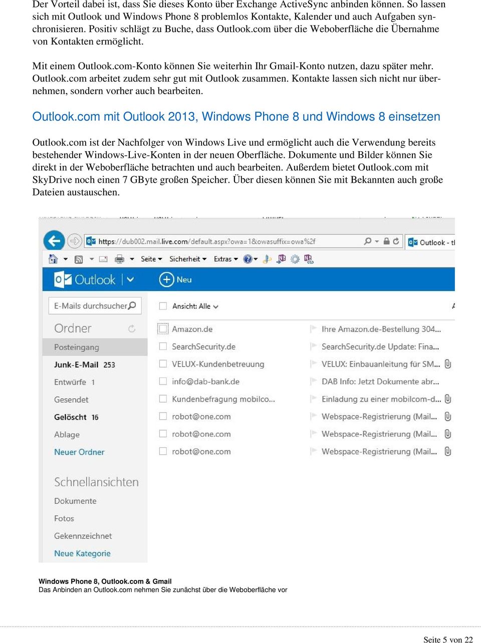 Outlook.com arbeitet zudem sehr gut mit Outlook zusammen. Kontakte lassen sich nicht nur übernehmen, sondern vorher auch bearbeiten. Outlook.com mit Outlook 2013, Windows Phone 8 und Windows 8 einsetzen Outlook.