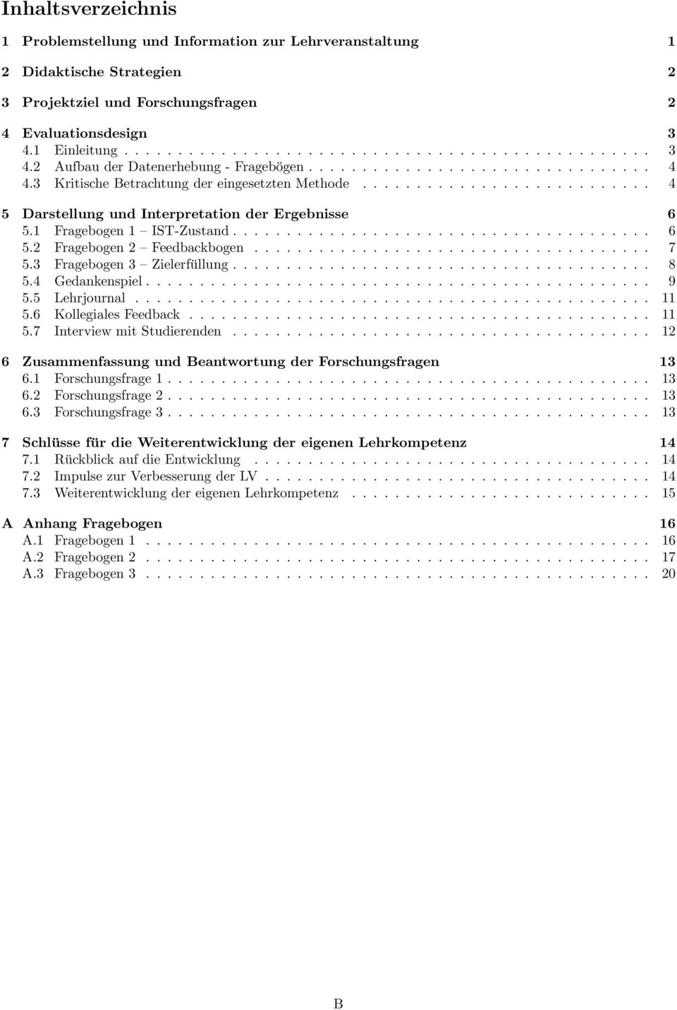 .......................... 4 5 Darstellung und Interpretation der Ergebnisse 6 5.1 Fragebogen 1 IST-Zustand....................................... 6 5.2 Fragebogen 2 Feedbackbogen..................................... 7 5.