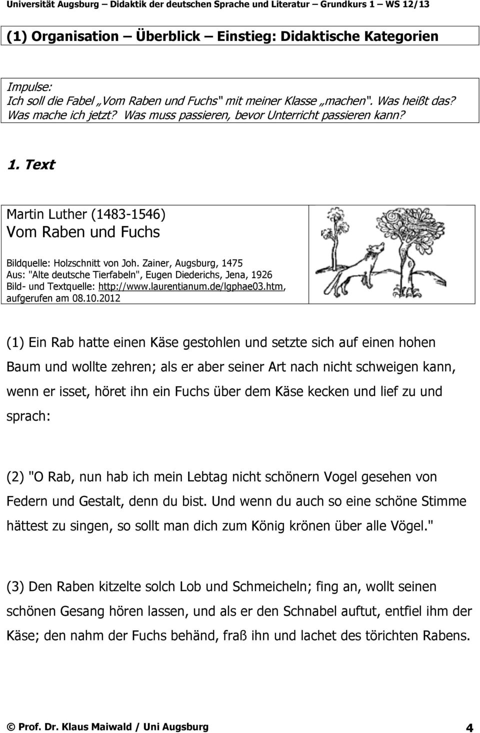 Zainer, Augsburg, 1475 Aus: "Alte deutsche Tierfabeln", Eugen Diederichs, Jena, 1926 Bild- und Textquelle: http://www.laurentianum.de/lgphae03.htm, aufgerufen am 08.10.