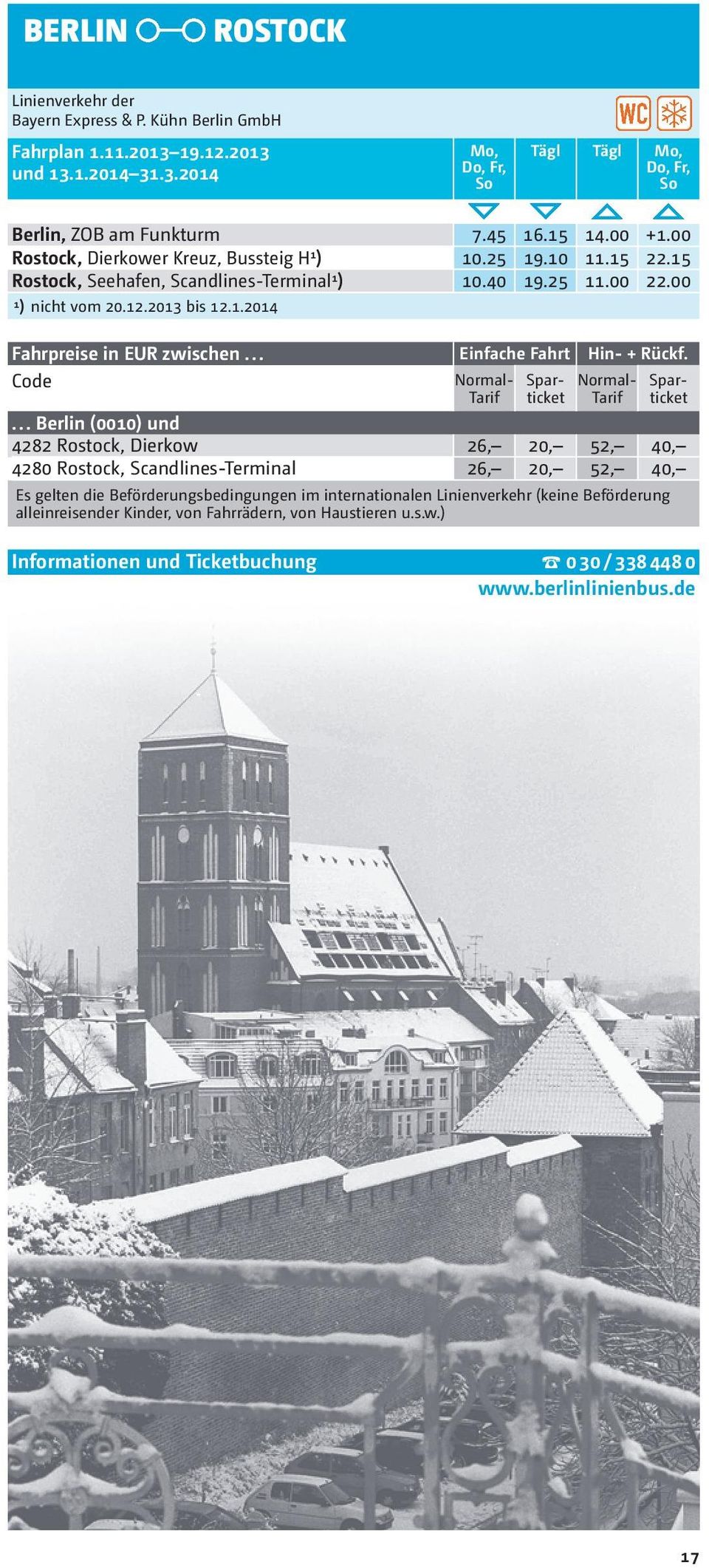 Normal- Tarif Es gelten die Beförderungsbedingungen im internationalen Linienverkehr (keine Beförderung alleinreisender Kinder, von Fahrrädern, von Haustieren u.s.w.) Spar - ticket.