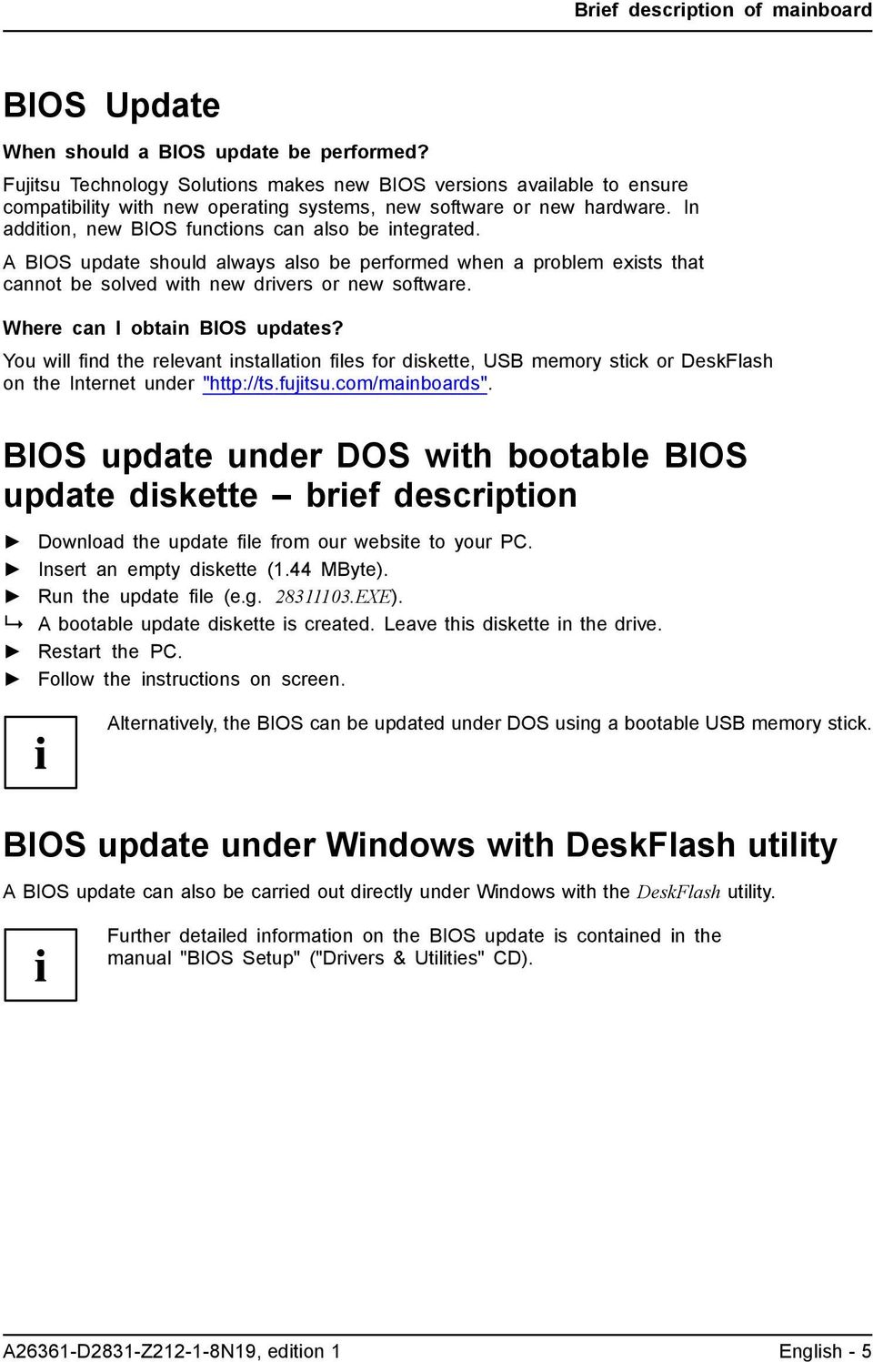 A BIOS update should always also be performed when a problem exists that cannot be solved with new drivers or new software. Where can I obtain BIOS updates?