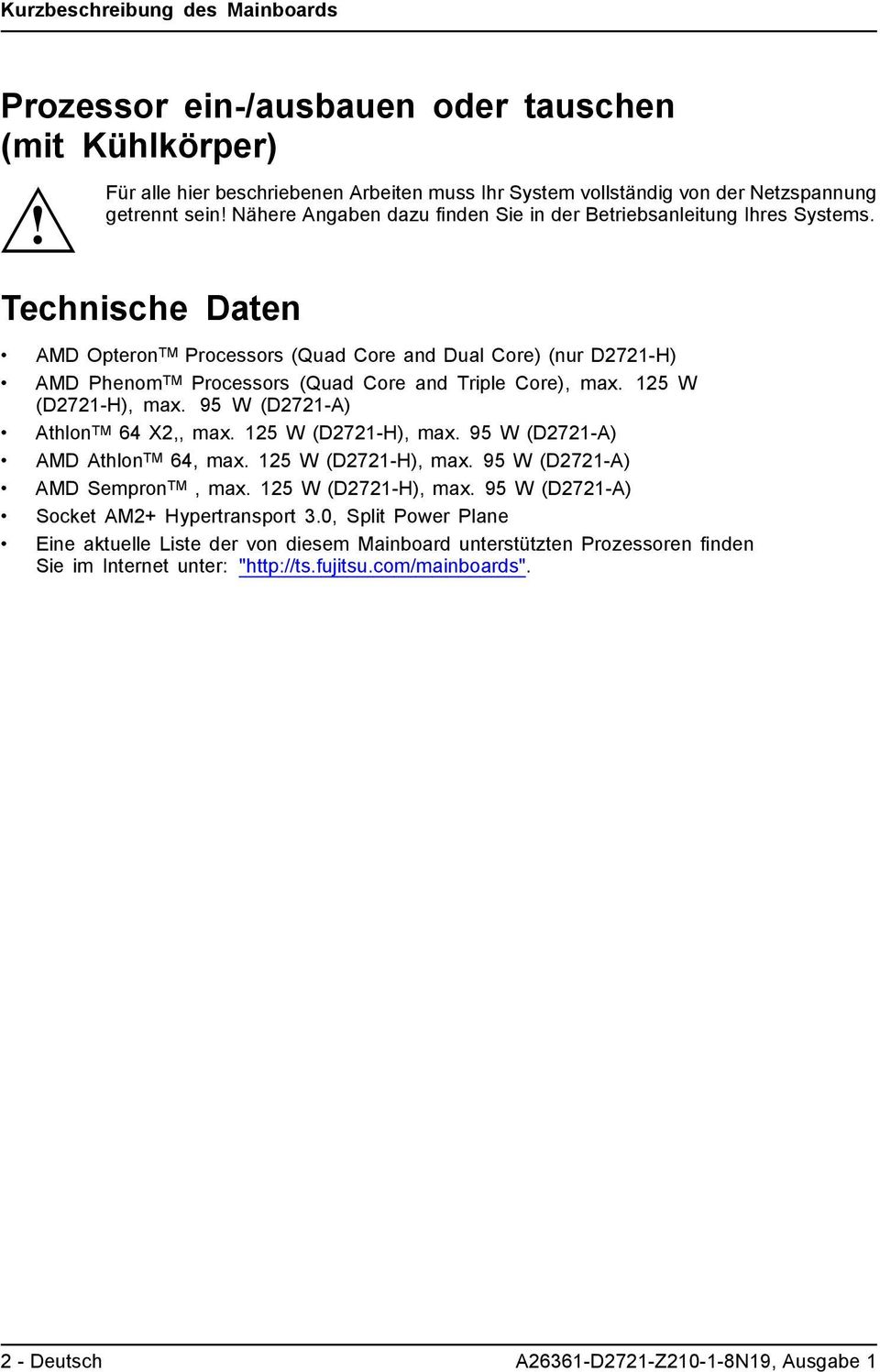 Technische Daten AMD Opteron TM Processors (Quad Core and Dual Core) (nur D2721-H) AMD Phenom TM Processors (Quad Core and Triple Core), max. 125 W (D2721-H), max.