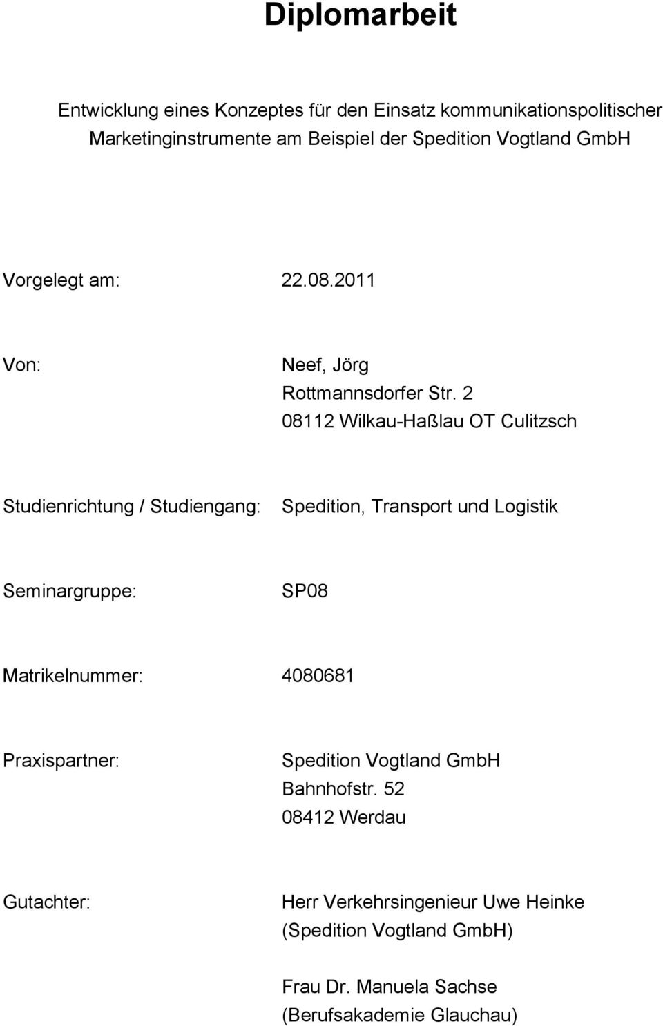 2 08112 Wilkau-Haßlau OT Culitzsch Studienrichtung / Studiengang: Spedition, Transport und Logistik Seminargruppe: SP08