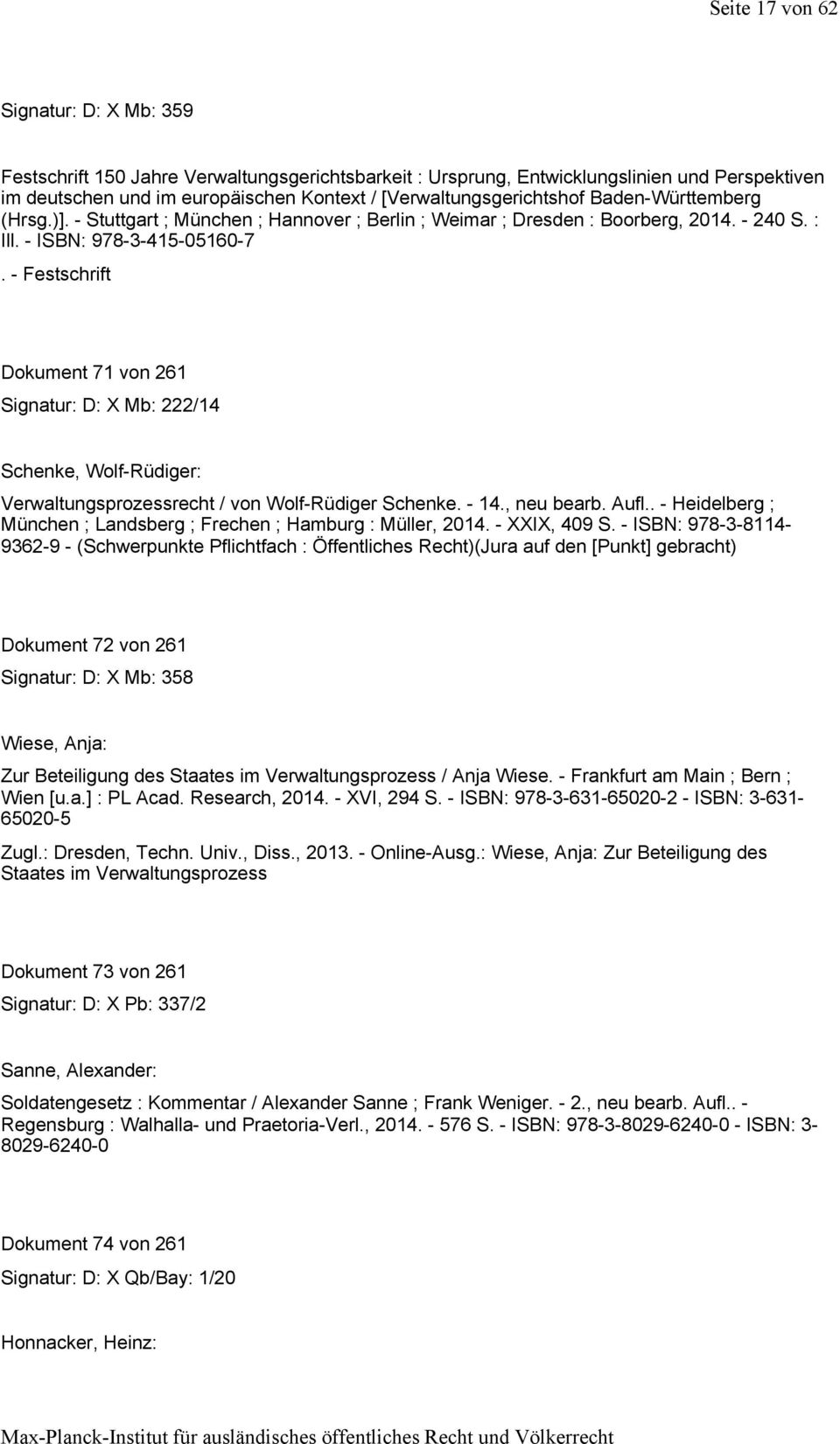 -Festschrift Dokument 71 von 261 Signatur: D: X Mb: 222/14 Schenke, Wolf-Rüdiger: Verwaltungsprozessrecht / von Wolf-Rüdiger Schenke. -14., neu bearb. Aufl.