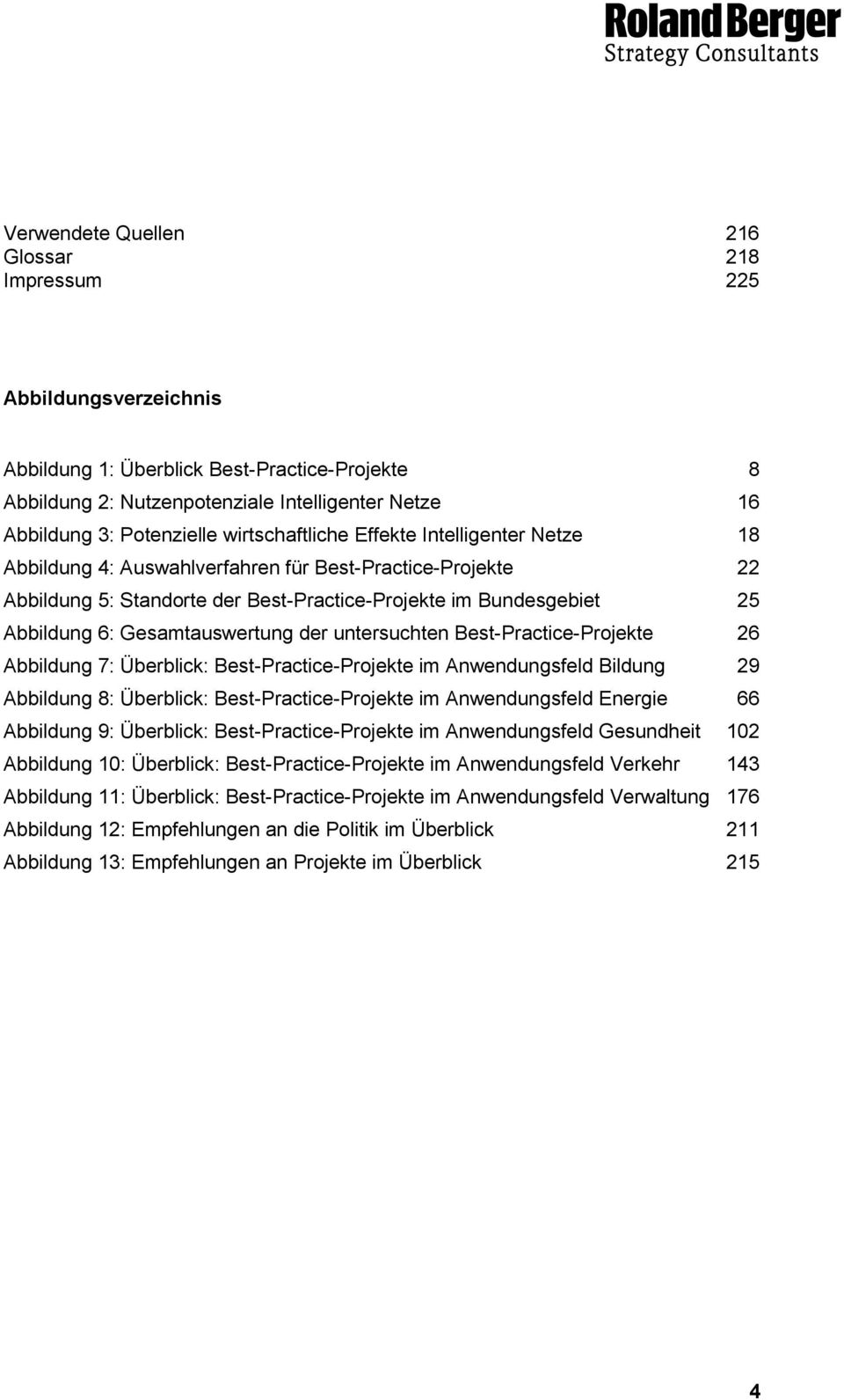 Gesamtauswertung der untersuchten Best-Practice-Projekte 26 Abbildung 7: Überblick: Best-Practice-Projekte im Anwendungsfeld Bildung 29 Abbildung 8: Überblick: Best-Practice-Projekte im