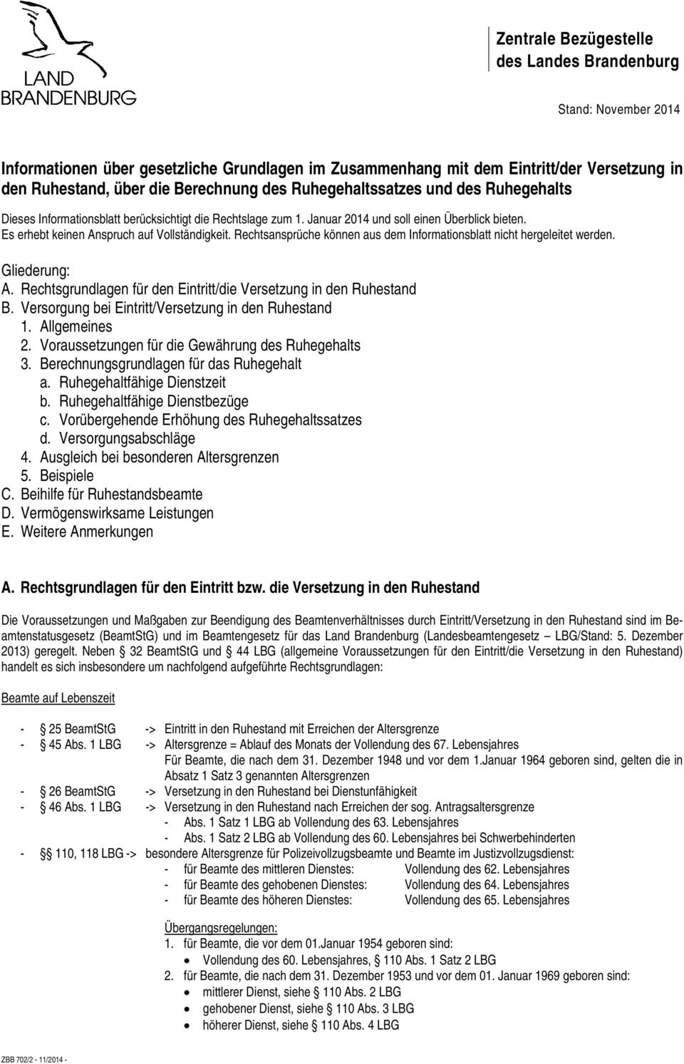 Rechtsansprüche können aus dem Informationsblatt nicht hergeleitet werden. Gliederung: A. Rechtsgrundlagen für den Eintritt/die Versetzung in den Ruhestand B.