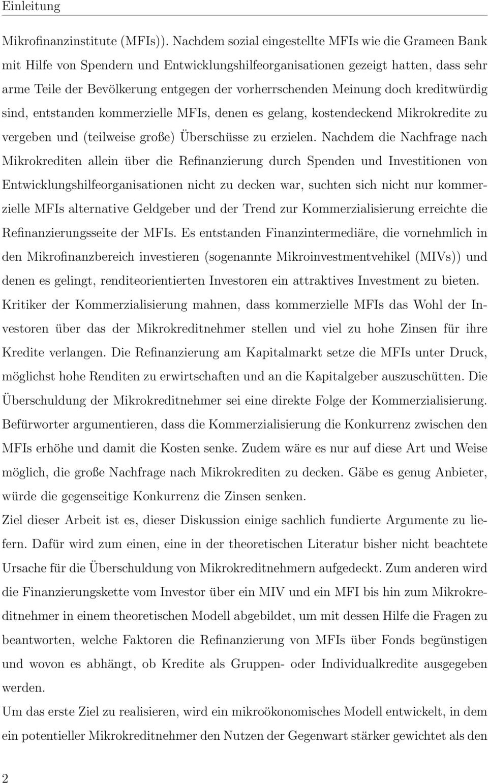 Meinung doch kreditwürdig sind, entstanden kommerzielle MFIs, denen es gelang, kostendeckend Mikrokredite zu vergeben und (teilweise große) Überschüsse zu erzielen.