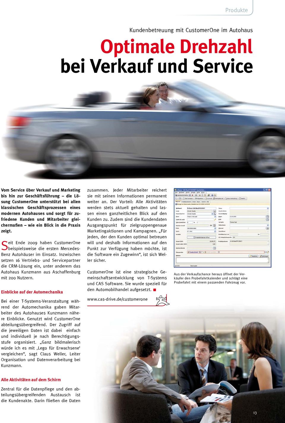 Seit Ende 2009 haben CustomerOne beispielsweise die ersten Mercedes- Benz Autohäuser im Einsatz.