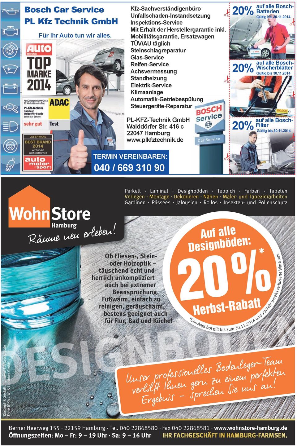 Steuergeräte-Reparatur 20% 20% auf alle Bosch- Batterien Gültig bis 30.11.2014 auf alle Bosch- Wischerblätter Gültig bis 30.11.2014 PL-KFZ-Technik GmbH Walddörfer Str. 416 c 22047 Hamburg www.