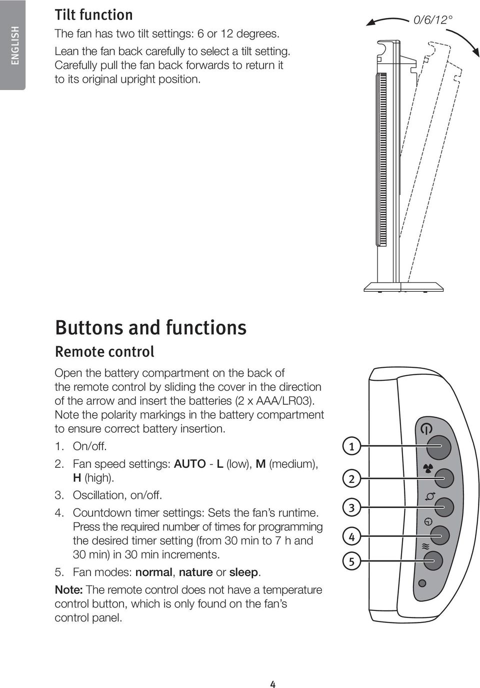 0/6/12 Buttons and functions Remote control Open the battery compartment on the back of the remote control by sliding the cover in the direction of the arrow and insert the batteries (2 x AAA/LR03).