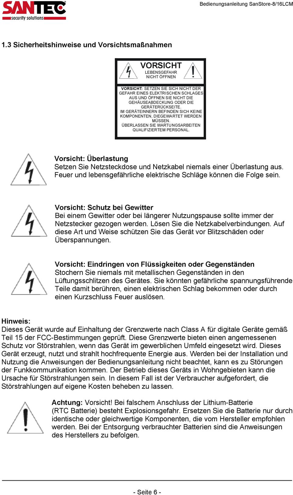 Vorsicht: Überlastung Setzen Sie Netzsteckdose und Netzkabel niemals einer Überlastung aus. Feuer und lebensgefährliche elektrische Schläge können die Folge sein.