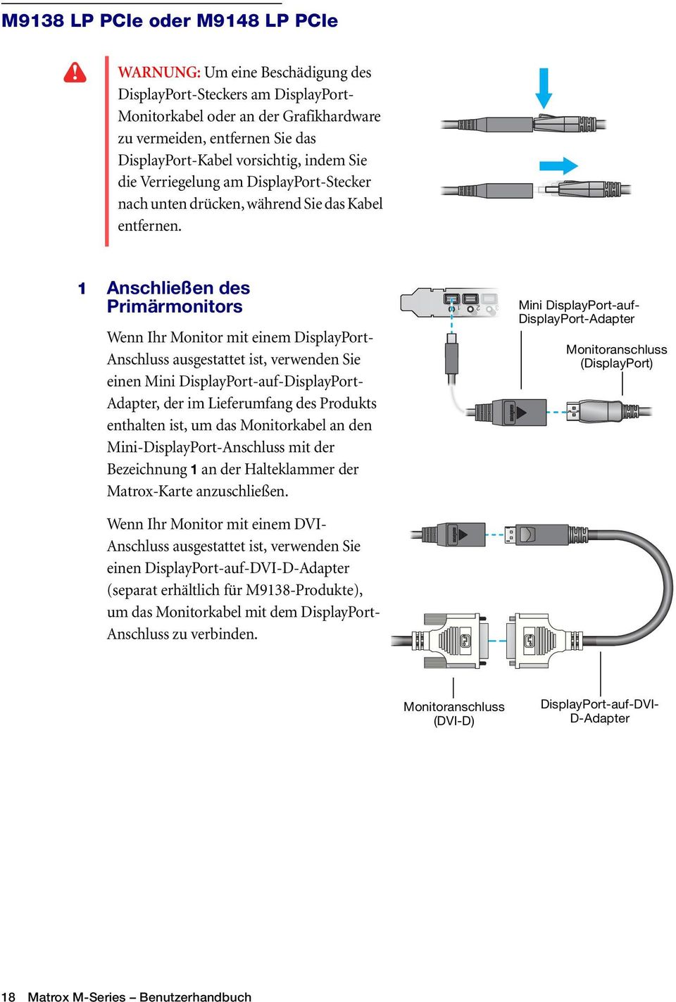 1 Anschließen des Primärmonitors Wenn Ihr Monitor mit einem DisplayPort- Anschluss ausgestattet ist, verwenden Sie einen Mini DisplayPort-auf-DisplayPort- Adapter, der im Lieferumfang des Produkts