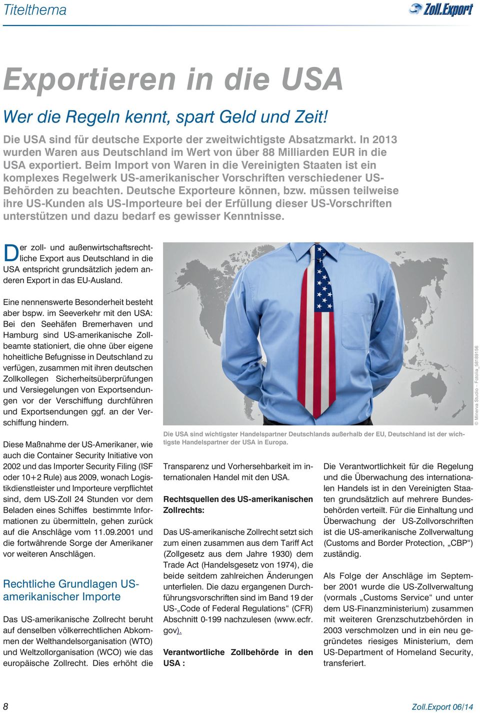 Beim Import von Waren in die Vereinigten Staaten ist ein komplexes Regelwerk US-amerikanischer Vorschriften verschiedener US- Behörden zu beachten. Deutsche Exporteure können, bzw.