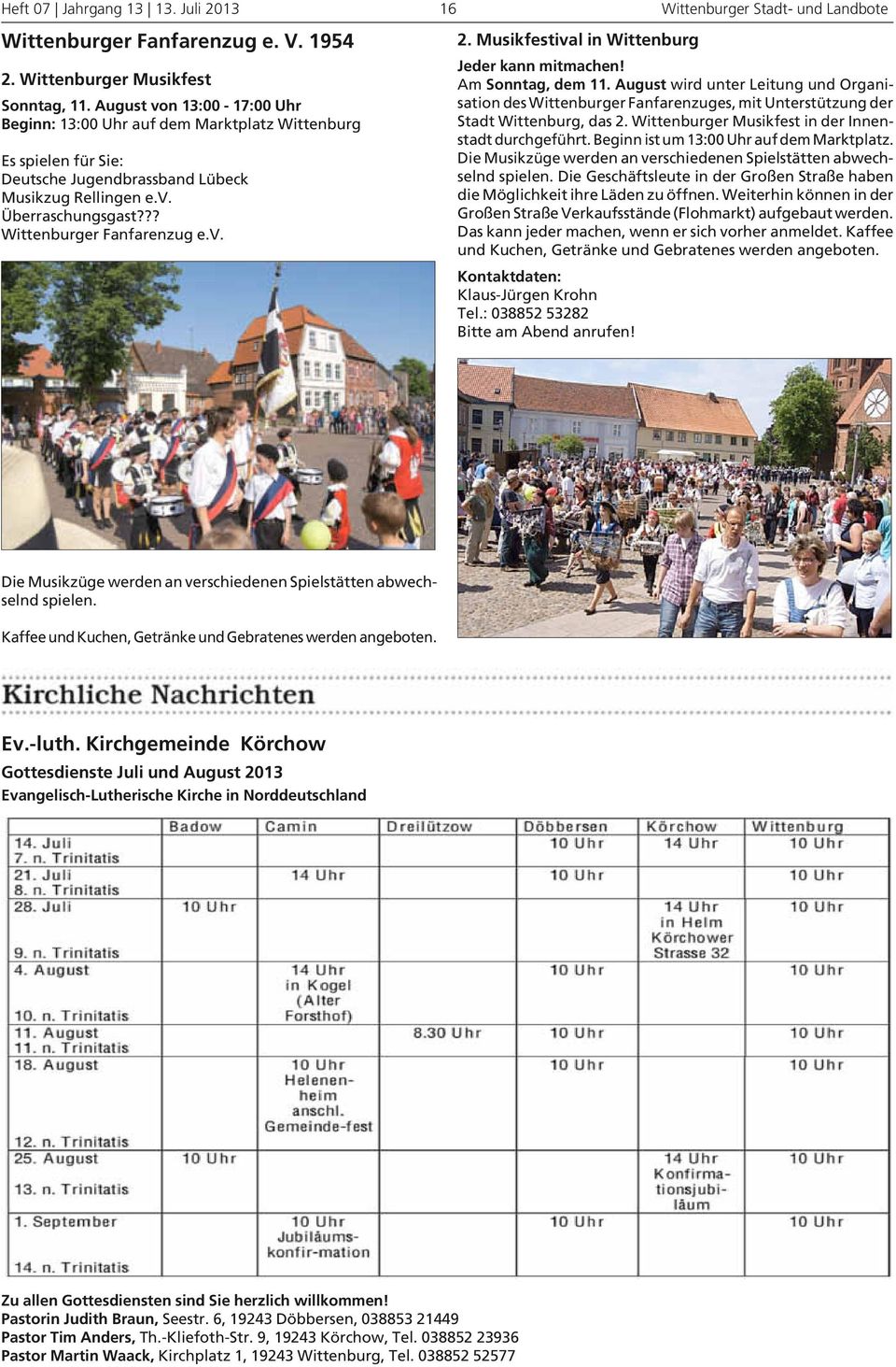 v. 2. Musikfestival in Wittenburg Jeder kann mitmachen! Am Sonntag, dem 11. August wird unter Leitung und Organisation des Wittenburger Fanfarenzuges, mit Unterstützung der Stadt Wittenburg, das 2.
