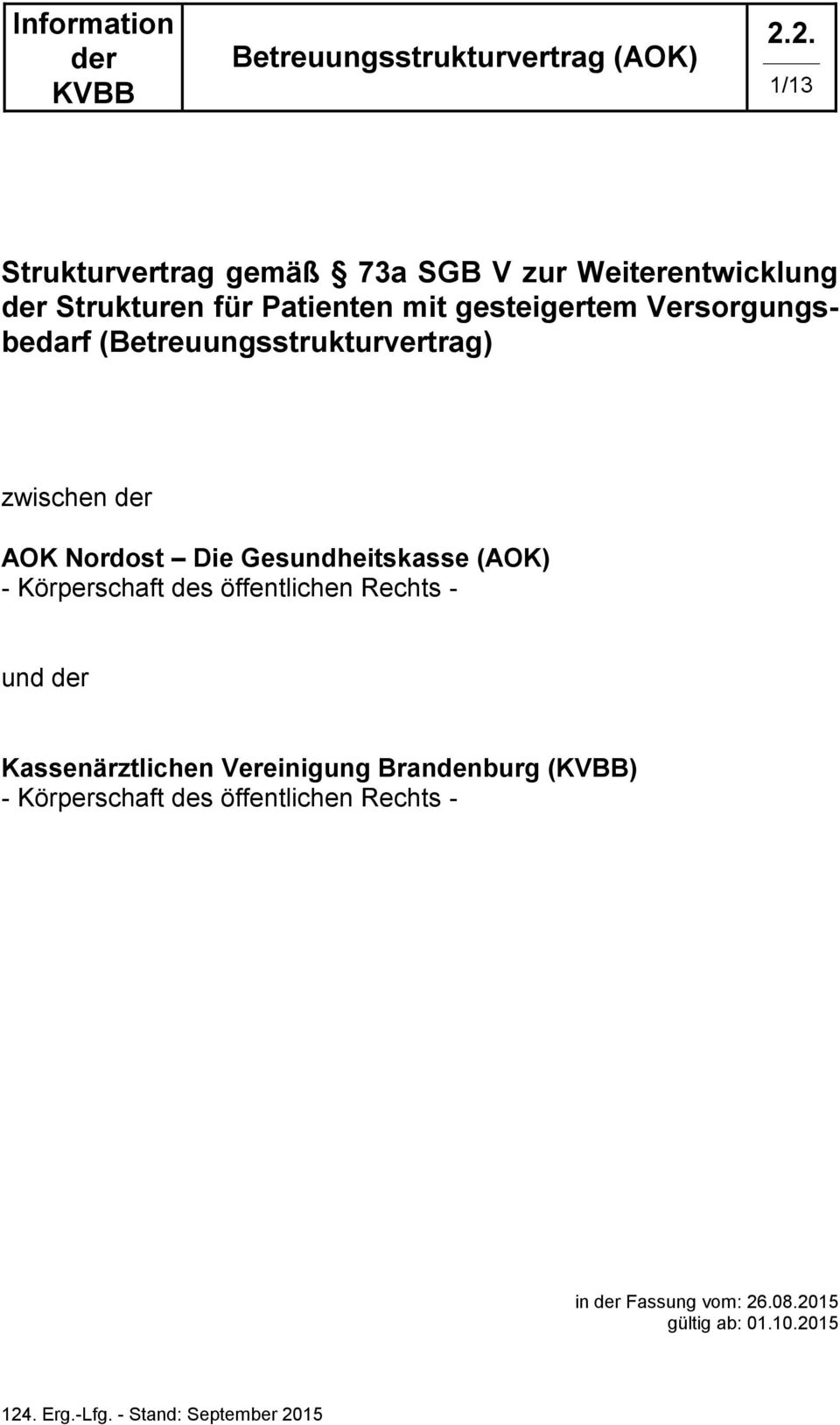 Gesundheitskasse (AOK) - Körperschaft des öffentlichen Rechts - und Kassenärztlichen