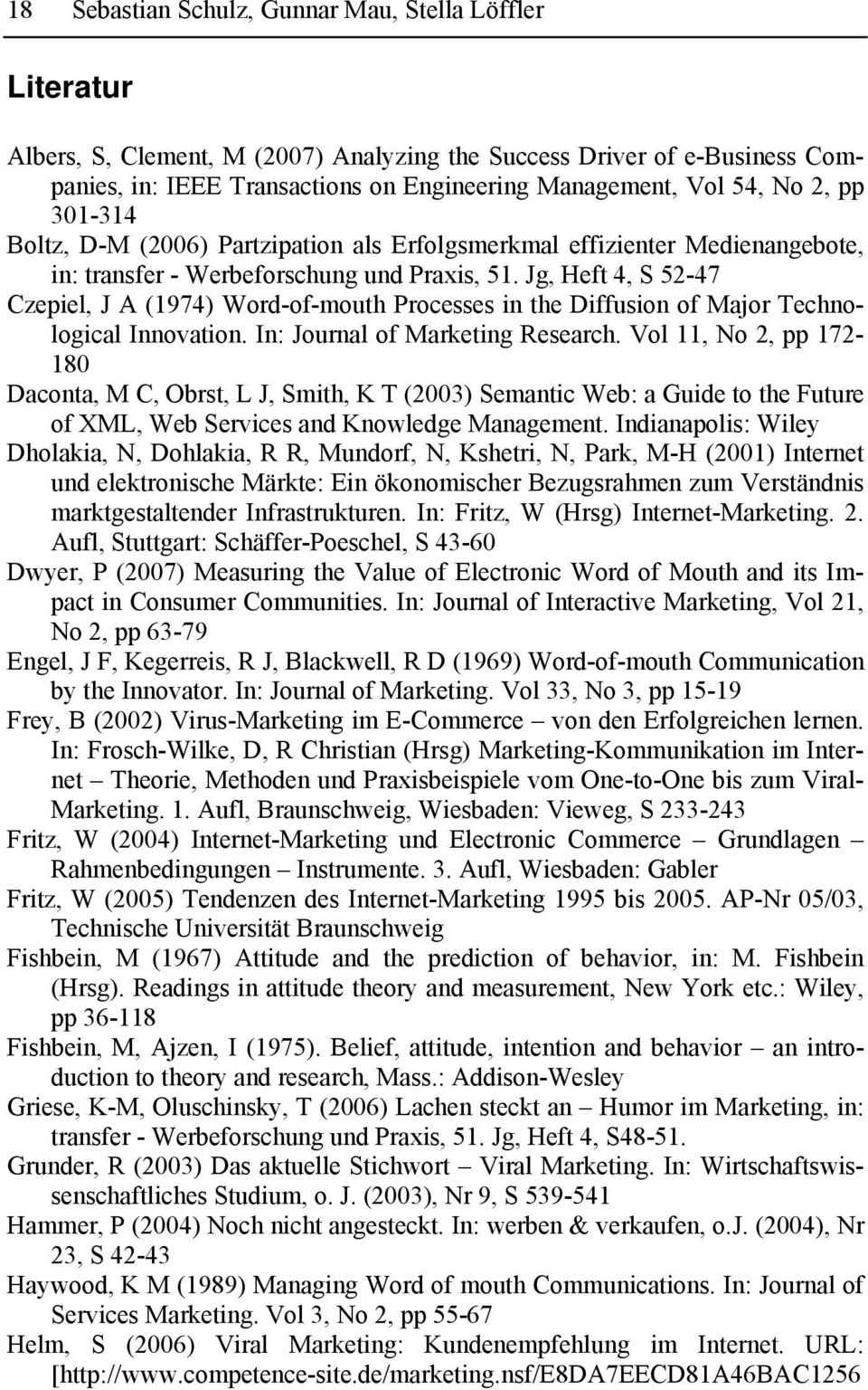 Jg, Heft 4, S 52-47 Czepiel, J A (1974) Word-of-mouth Processes in the Diffusion of Major Technological Innovation. In: Journal of Marketing Research.