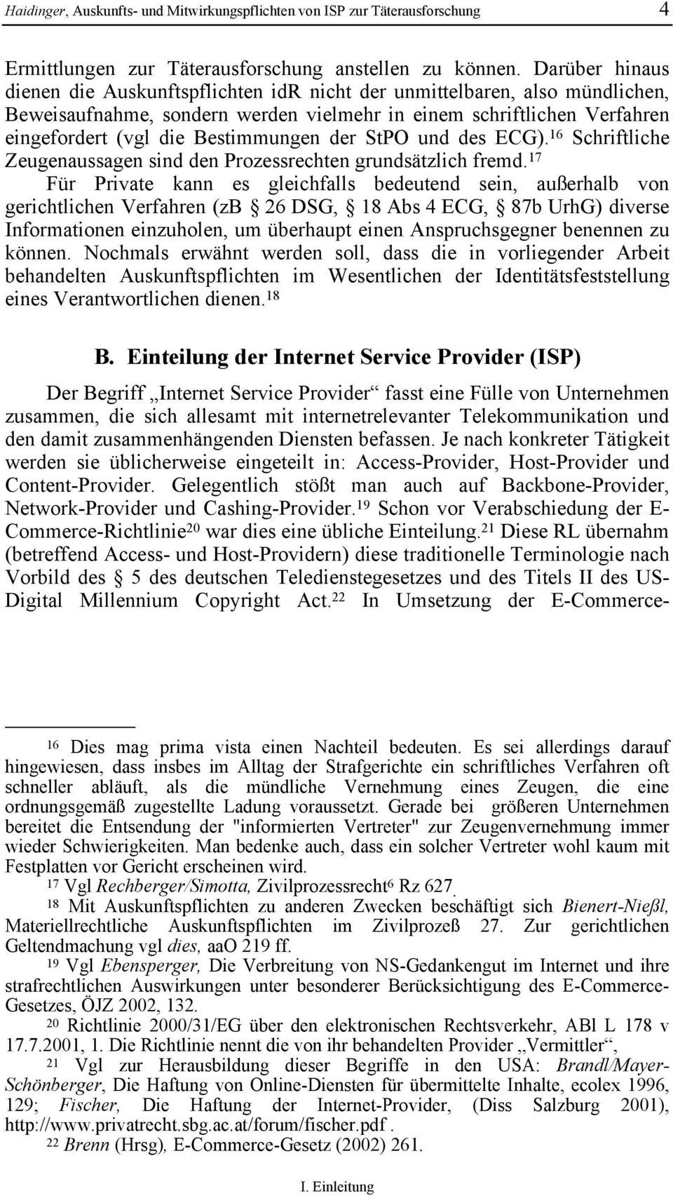 der StPO und des ECG). 16 Schriftliche Zeugenaussagen sind den Prozessrechten grundsätzlich fremd.