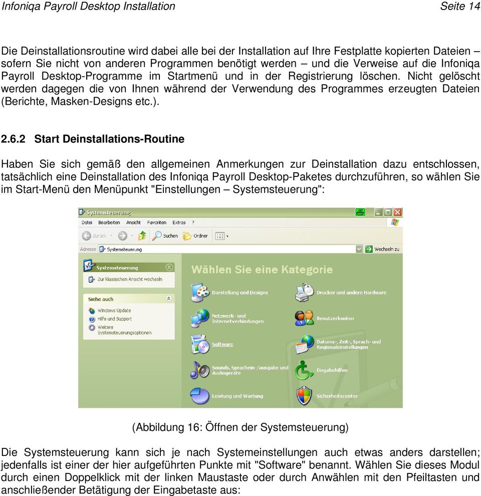 Nicht gelöscht werden dagegen die von Ihnen während der Verwendung des Programmes erzeugten Dateien (Berichte, Masken-Designs etc.). 2.6.