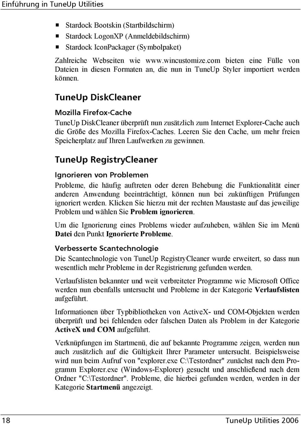TuneUp DiskCleaner Mozilla Firefox-Cache TuneUp DiskCleaner überprüft nun zusätzlich zum Internet Explorer-Cache auch die Größe des Mozilla Firefox-Caches.