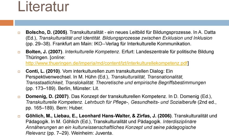 thueringen.de/imperia/md/content/lzt/interkulturellekompetenz.pdf] Conti, L. (2010). Vom interkulturellen zum transkulturellen Dialog: Ein Perspektivenwechsel. In M. Hühn (Ed.