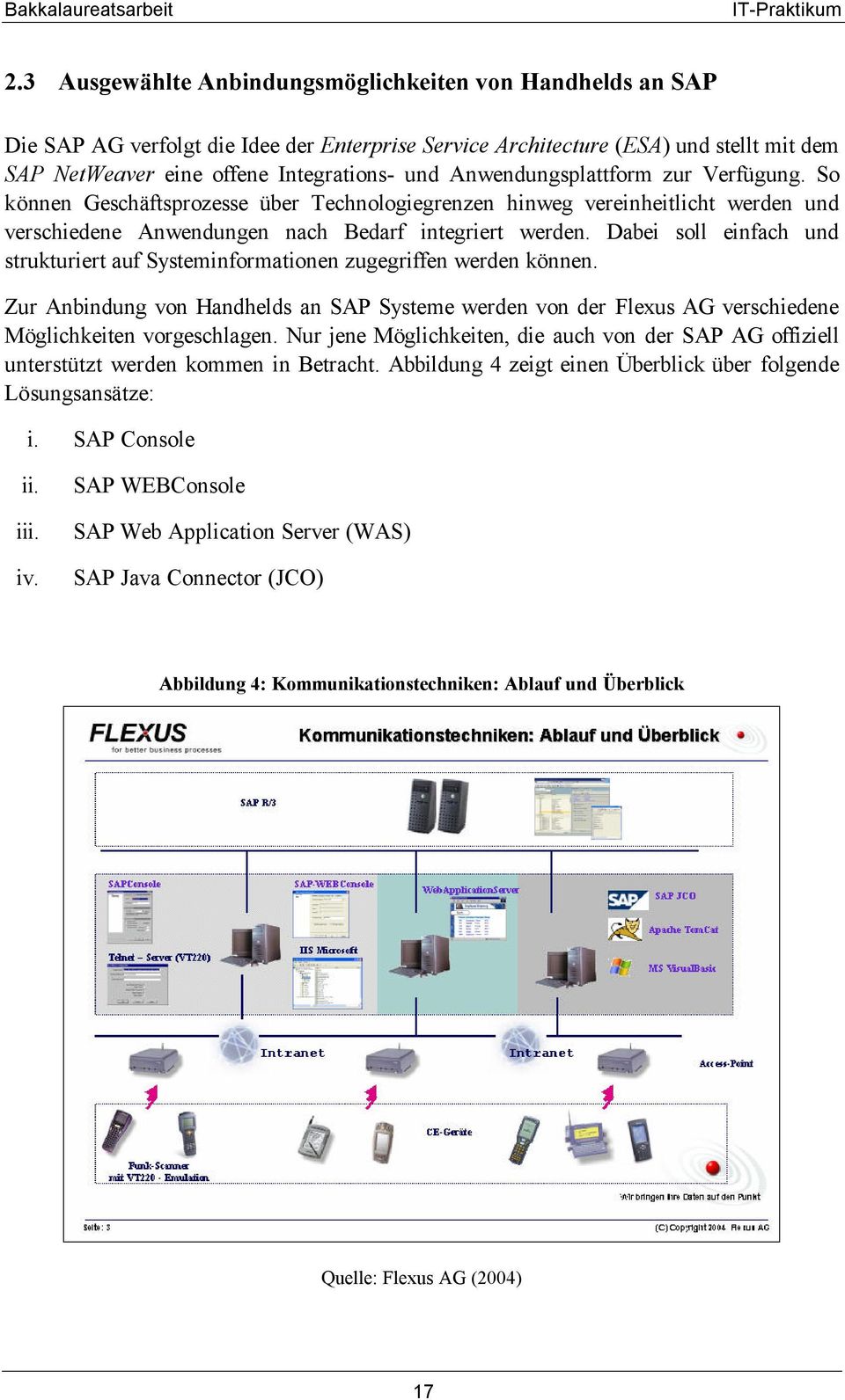 Dabei soll einfach und strukturiert auf Systeminformationen zugegriffen werden können. Zur Anbindung von Handhelds an SAP Systeme werden von der Flexus AG verschiedene Möglichkeiten vorgeschlagen.