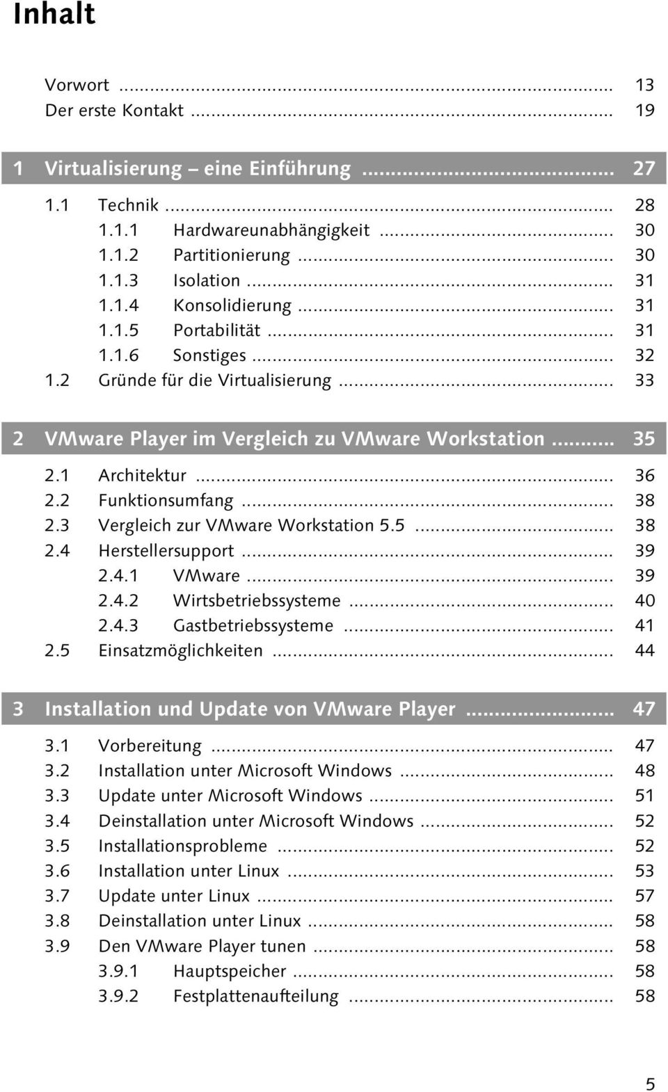 3 Vergleich zur VMware Workstation 5.5... 38 2.4 Herstellersupport... 39 2.4.1 VMware... 39 2.4.2 Wirtsbetriebssysteme... 40 2.4.3 Gastbetriebssysteme... 41 2.5 Einsatzmöglichkeiten.