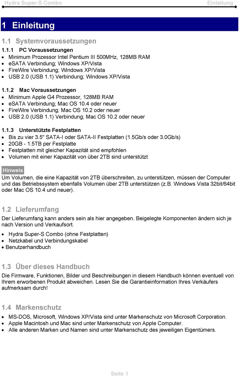 0 (USB 1.1) Verbindung; Mac OS 10.2 oder neuer 1.1.3 Unterstützte Festplatten Bis zu vier 3.5" SATA-I oder SATA-II Festplatten (1.5Gb/s oder 3.0Gb/s) 20GB - 1.