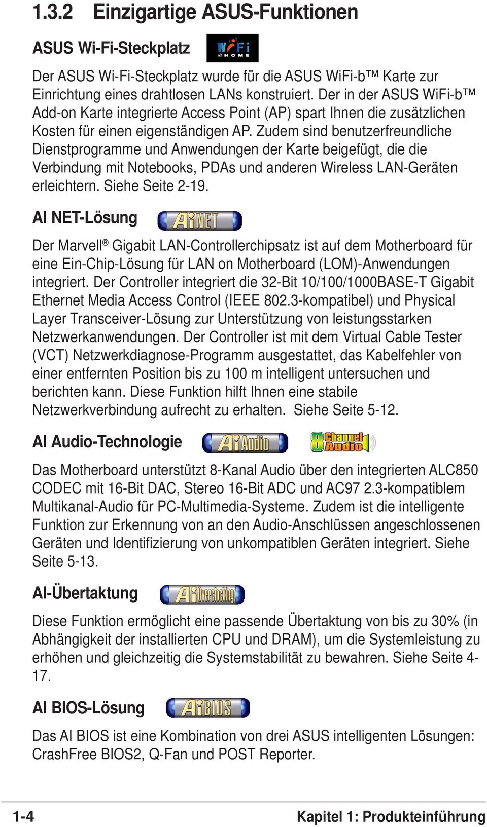 Zudem sind benutzerfreundliche Dienstprogramme und Anwendungen der Karte beigefügt, die die Verbindung mit Notebooks, PDAs und anderen Wireless LAN-Geräten erleichtern. Siehe Seite 2-19.