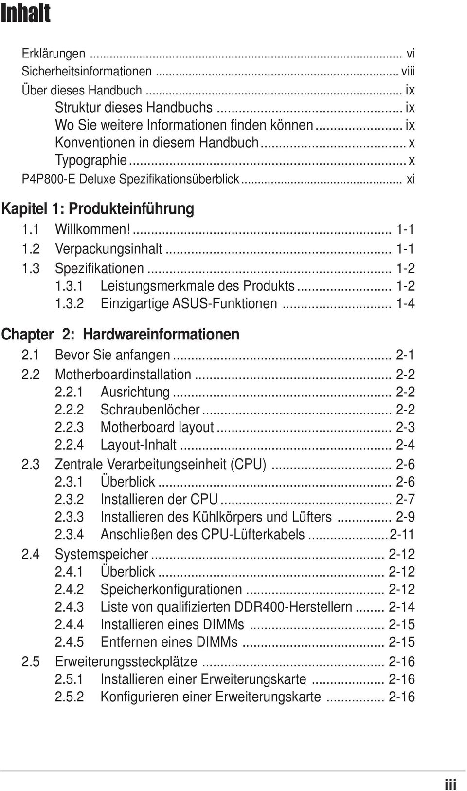 .. 1-2 1.3.2 Einzigartige ASUS-Funktionen... 1-4 Chapter 2: Hardwareinformationen 2.1 Bevor Sie anfangen... 2-1 2.2 Motherboardinstallation... 2-2 2.2.1 Ausrichtung... 2-2 2.2.2 Schraubenlöcher.