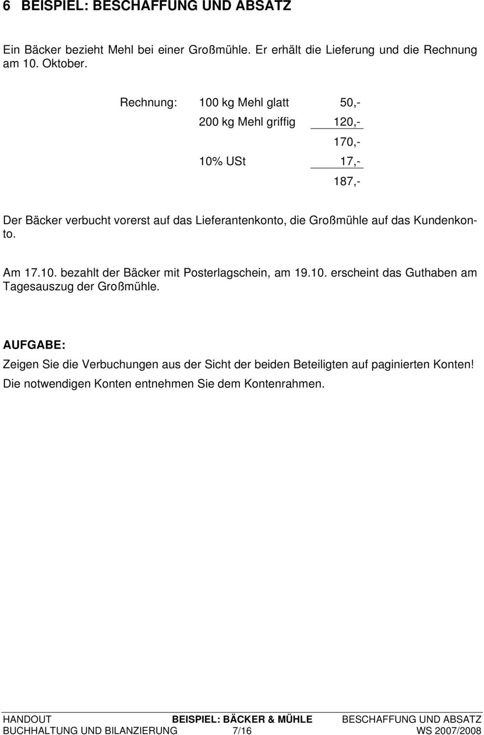 Kundenkonto. Am 17.10. bezahlt der Bäcker mit Posterlagschein, am 19.10. erscheint das Guthaben am Tagesauszug der Großmühle.