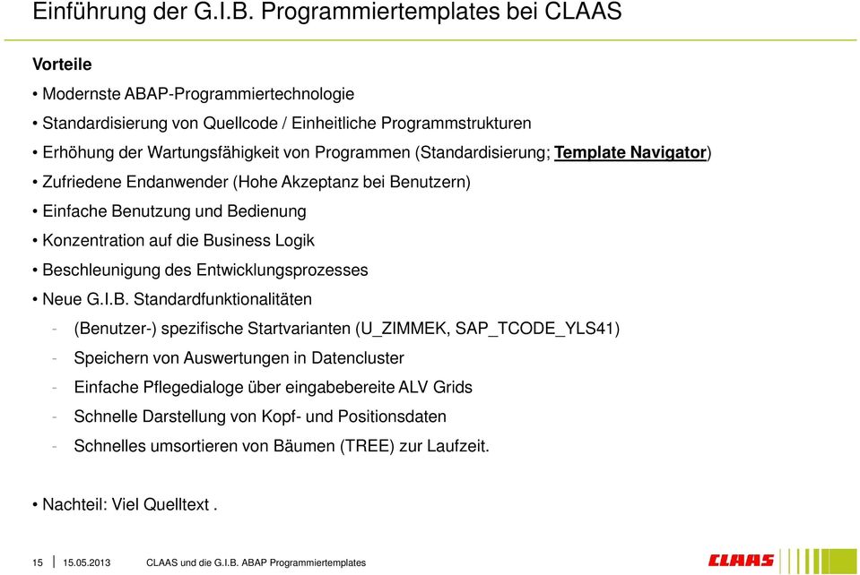 (Standardisierung; Template Navigator) Zufriedene Endanwender (Hohe Akzeptanz bei Benutzern) Einfache Benutzung und Bedienung Konzentration auf die Business Logik Beschleunigung des