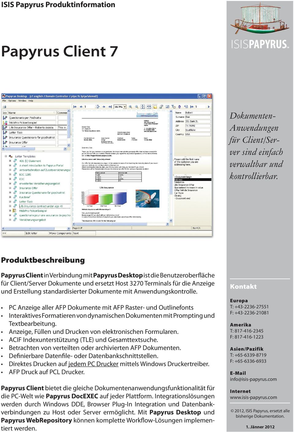 mit Anwendungskontrolle. PC Anzeige aller AFP Dokumente mit AFP Raster- und Outlinefonts Interaktives Formatieren von dynamischen Dokumenten mit Prompting und Textbearbeitung.