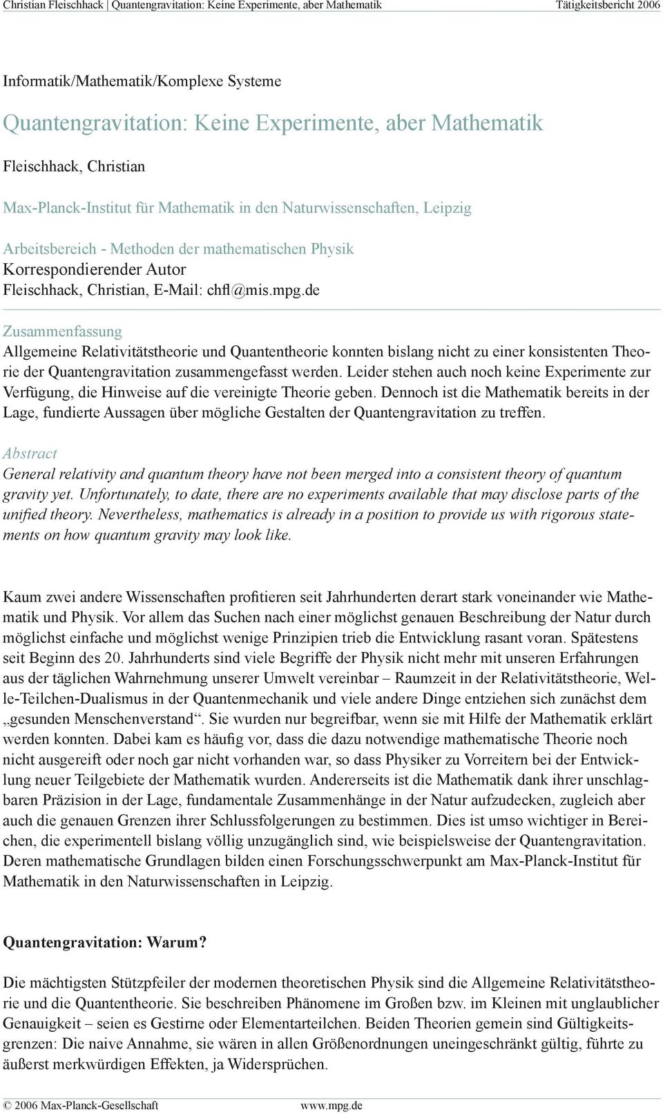 de Zusammenfassung Allgemeine Relativitätstheorie und Quantentheorie konnten bislang nicht zu einer konsistenten Theorie der Quantengravitation zusammengefasst werden.