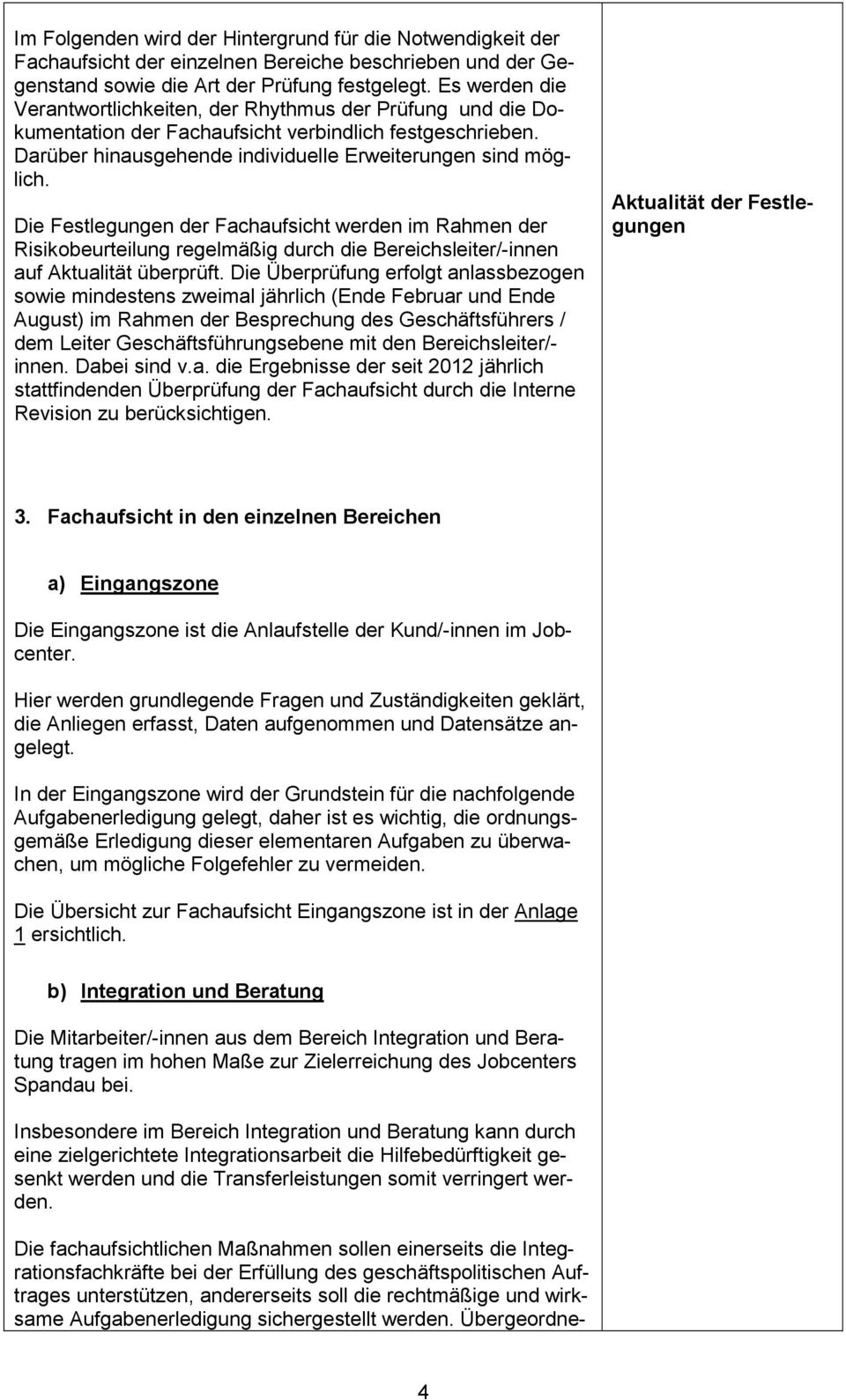 Die Festlegungen der Fachaufsicht werden im Rahmen der Risikobeurteilung regelmäßig durch die Bereichsleiter/-innen auf Aktualität überprüft.