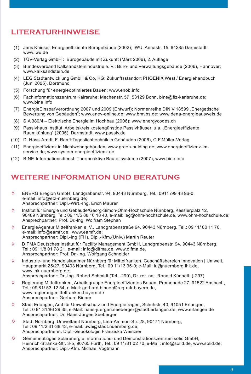 de (4) LEG Stadtentwicklung GmbH & Co, KG: Zukunftsstandort PHOENIX West / Energiehandbuch (Juni 005), Dortmund (5) Forschung für energieoptimiertes Bauen; www.enob.