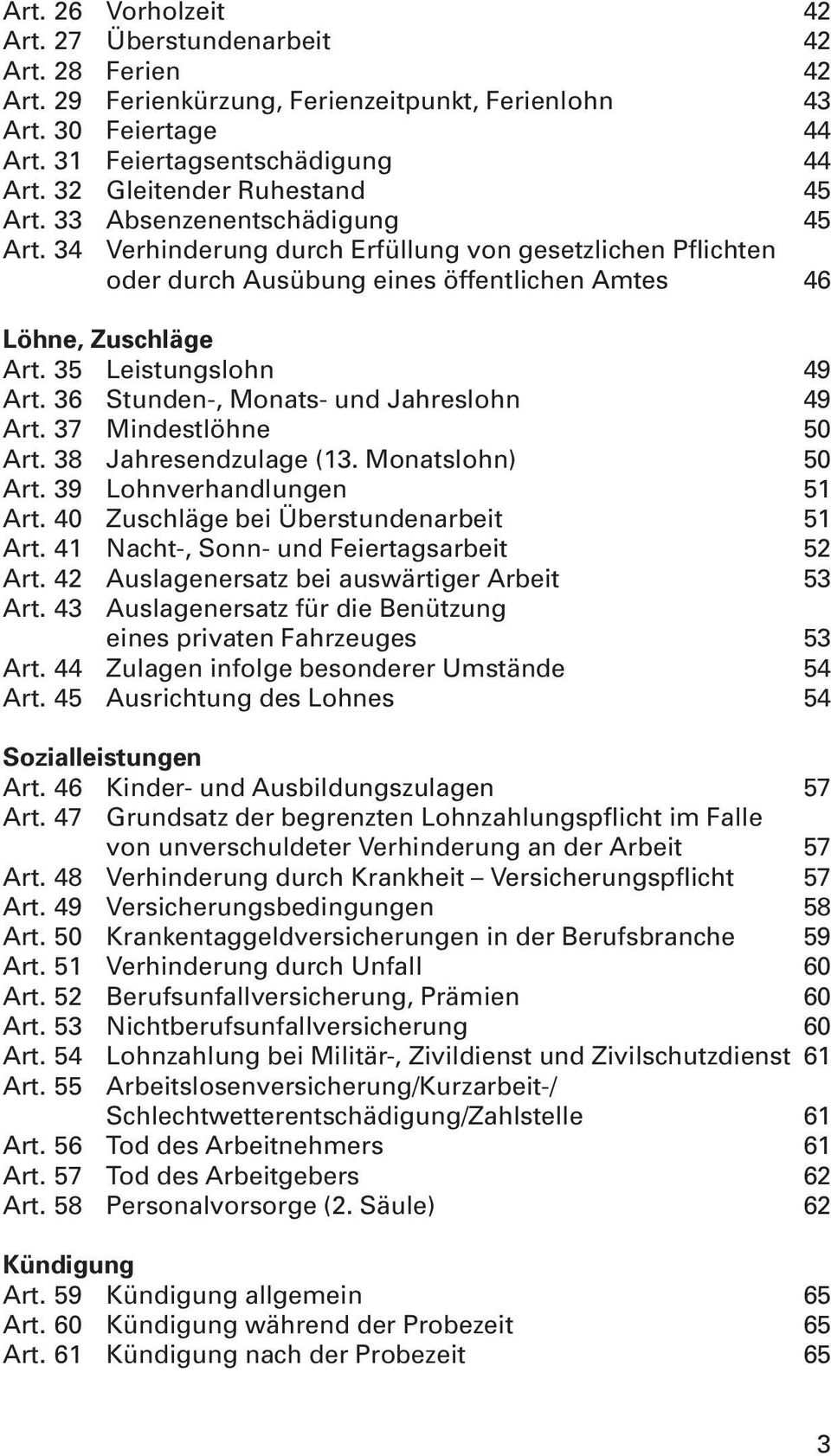 35 Leistungslohn 49 Art. 36 Stunden-, Monats- und Jahreslohn 49 Art. 37 Mindestlöhne 50 Art. 38 Jahresendzulage (13. Monatslohn) 50 Art. 39 Lohnverhandlungen 51 Art.