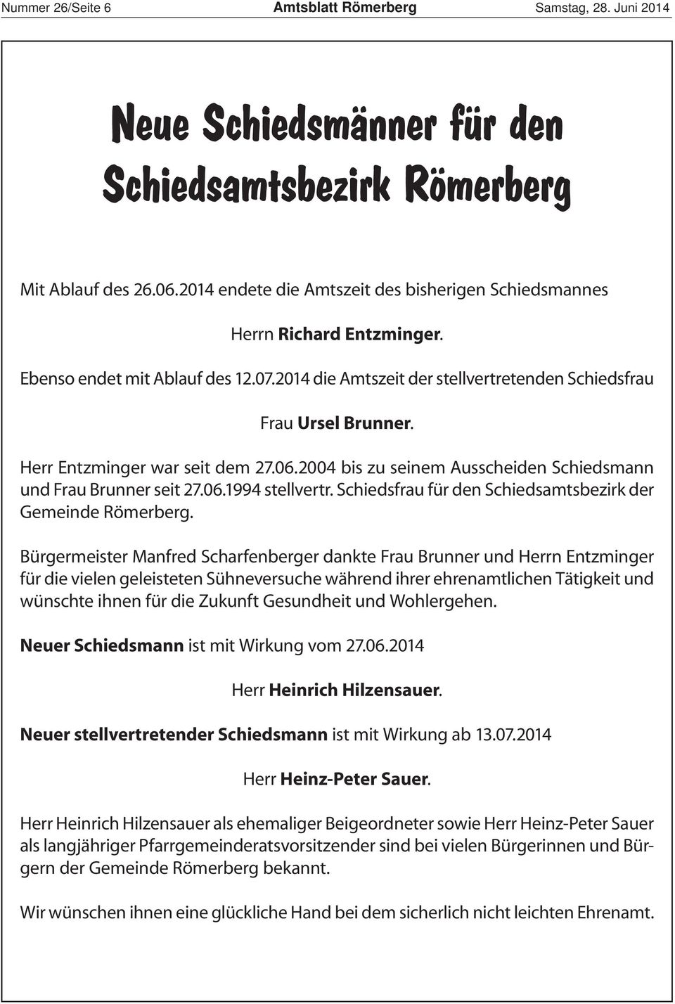 Herr Entzminger war seit dem 27.06.2004 bis zu seinem Ausscheiden Schiedsmann und Frau Brunner seit 27.06.994 stellvertr. Schiedsfrau für den Schiedsamtsbezirk der Gemeinde Römerberg.